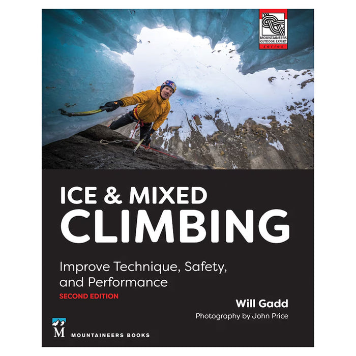Ice & Mixed Climbing: Improve Technique, Safety, and Performance, 2nd Edition